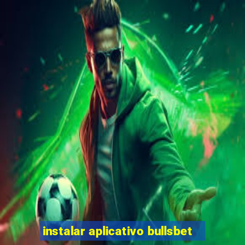 instalar aplicativo bullsbet